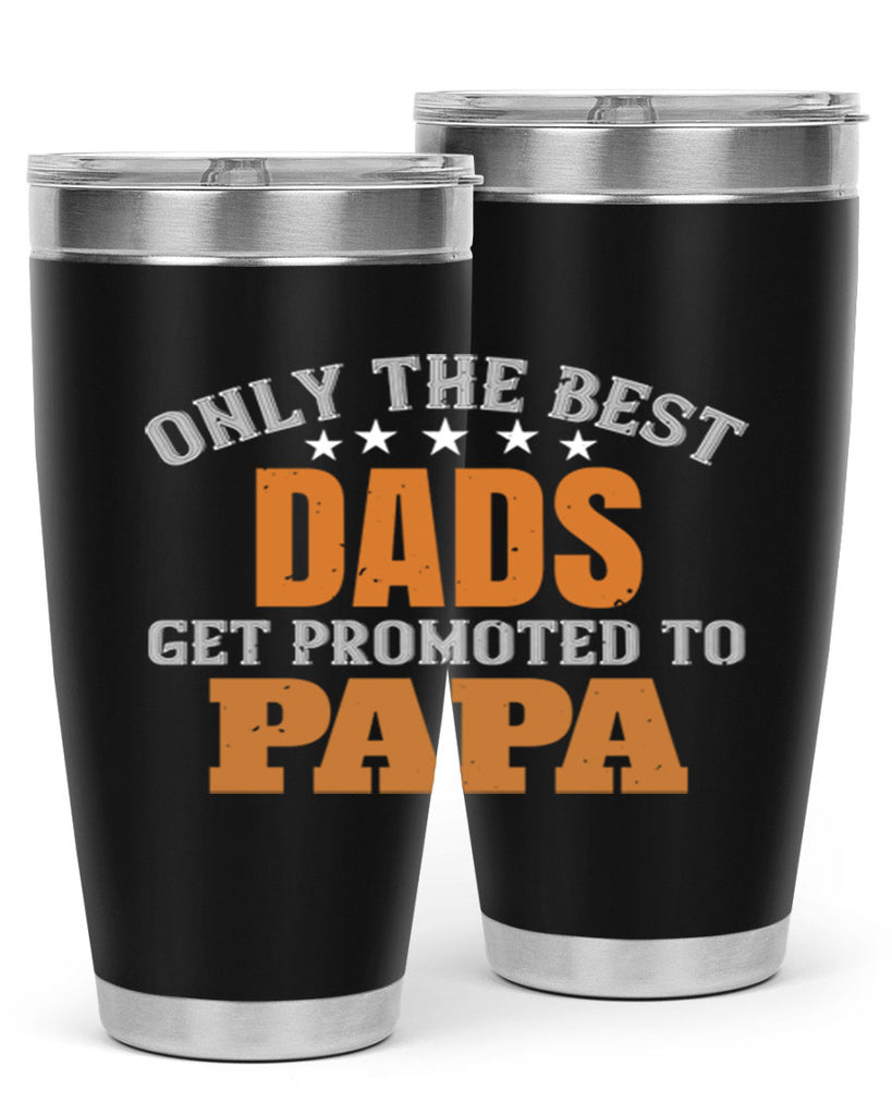 only the best dads get promoted to papa 24#- grandpa - papa- Tumbler