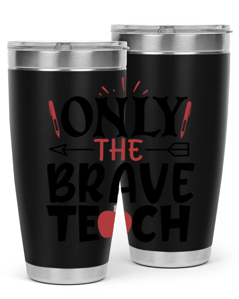 only the brave teach Style 154#- teacher- tumbler