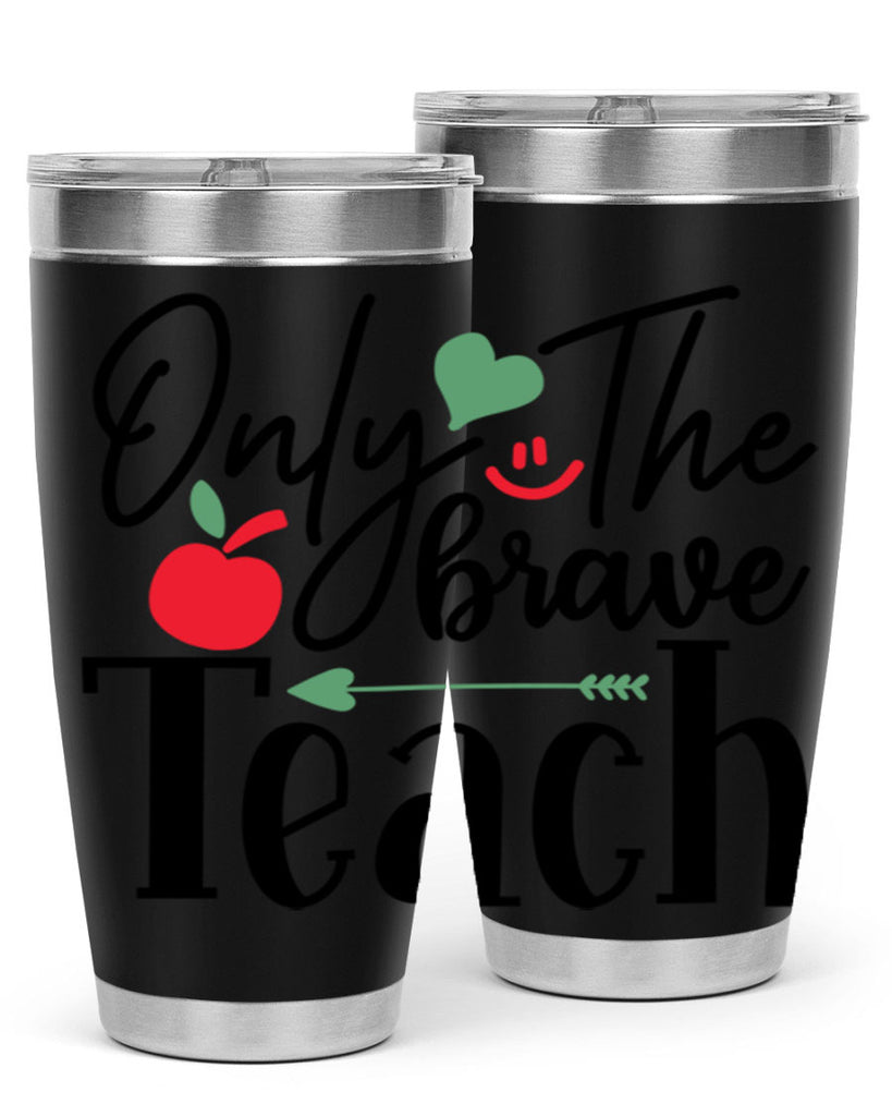 only the brave teach Style 155#- teacher- tumbler