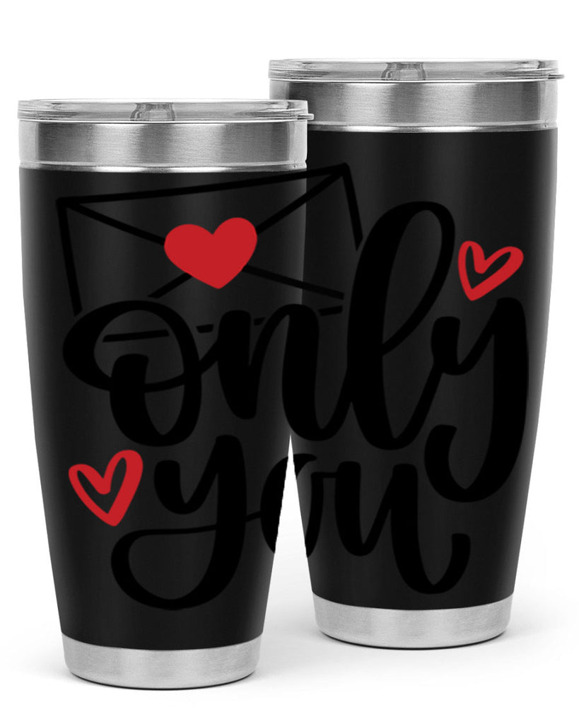 only you 15#- valentines day- Tumbler