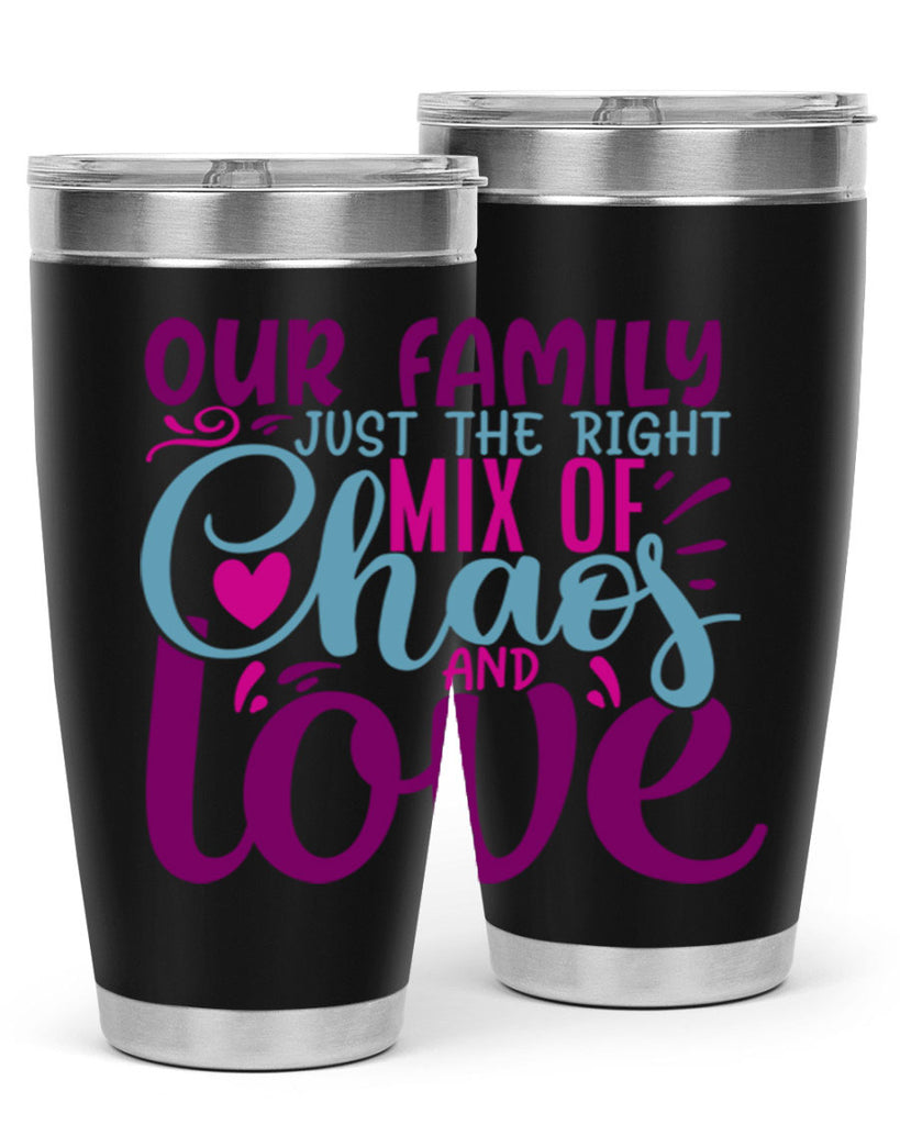 our family just the right mix of chaos love 21#- family- Tumbler