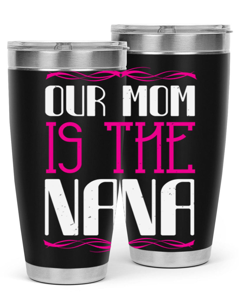 our mom is the nana 100#- grandma - nana- Tumbler