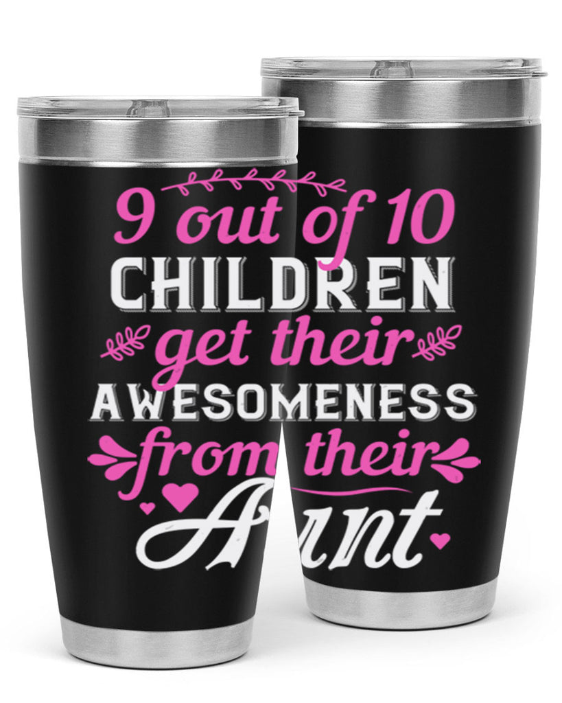 out of children get their awesomeness from their aunt Style 57#- aunt- Tumbler