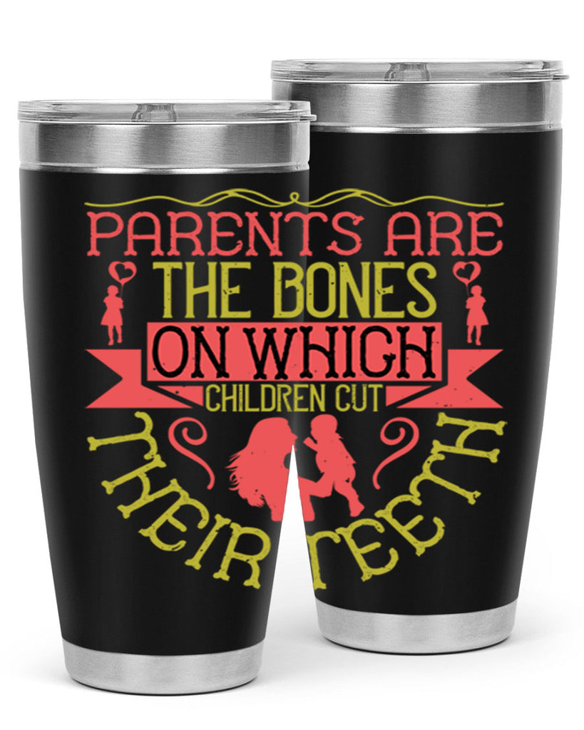 parents are the bones on which children cut their teeth 27#- Parents Day- Tumbler
