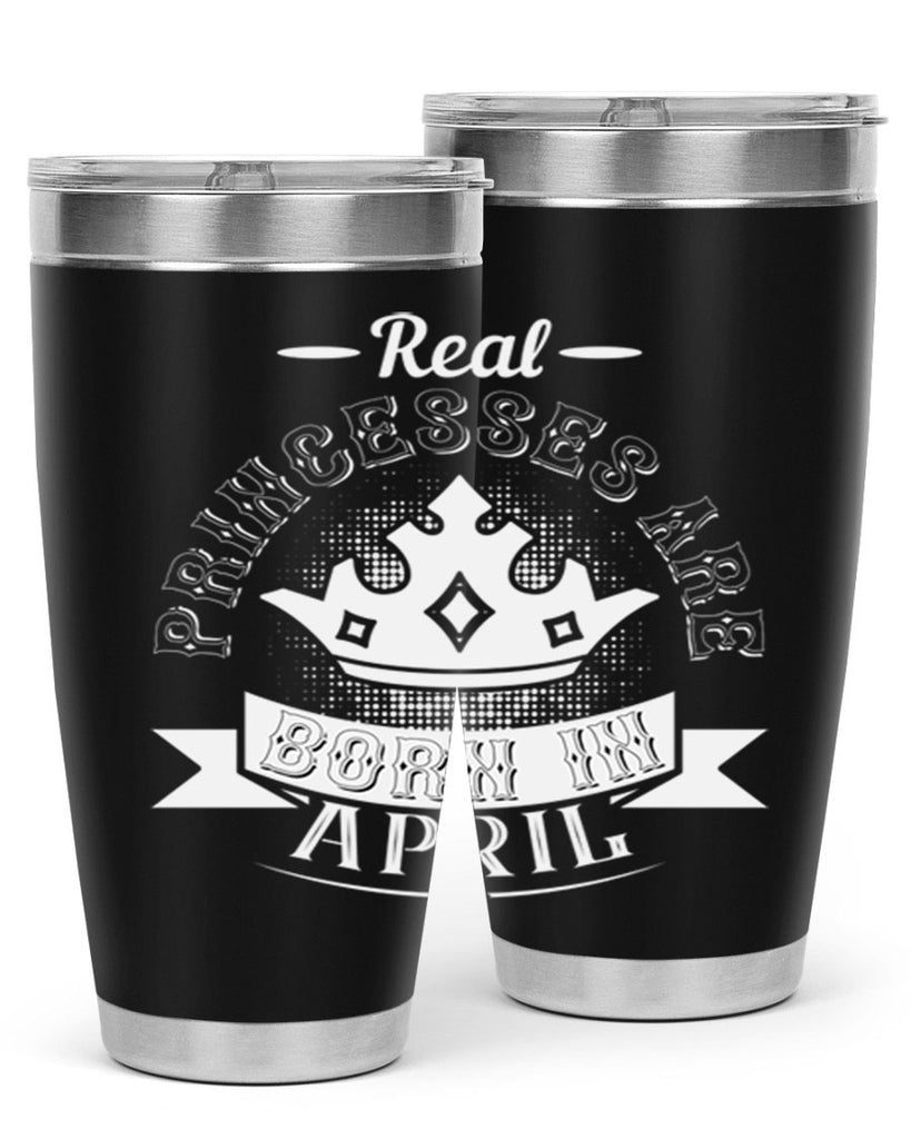 real prinesses are born in april Style 42#- birthday- tumbler