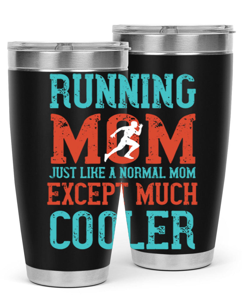 running mom just like a normal mom except much cooler 18#- running- Tumbler