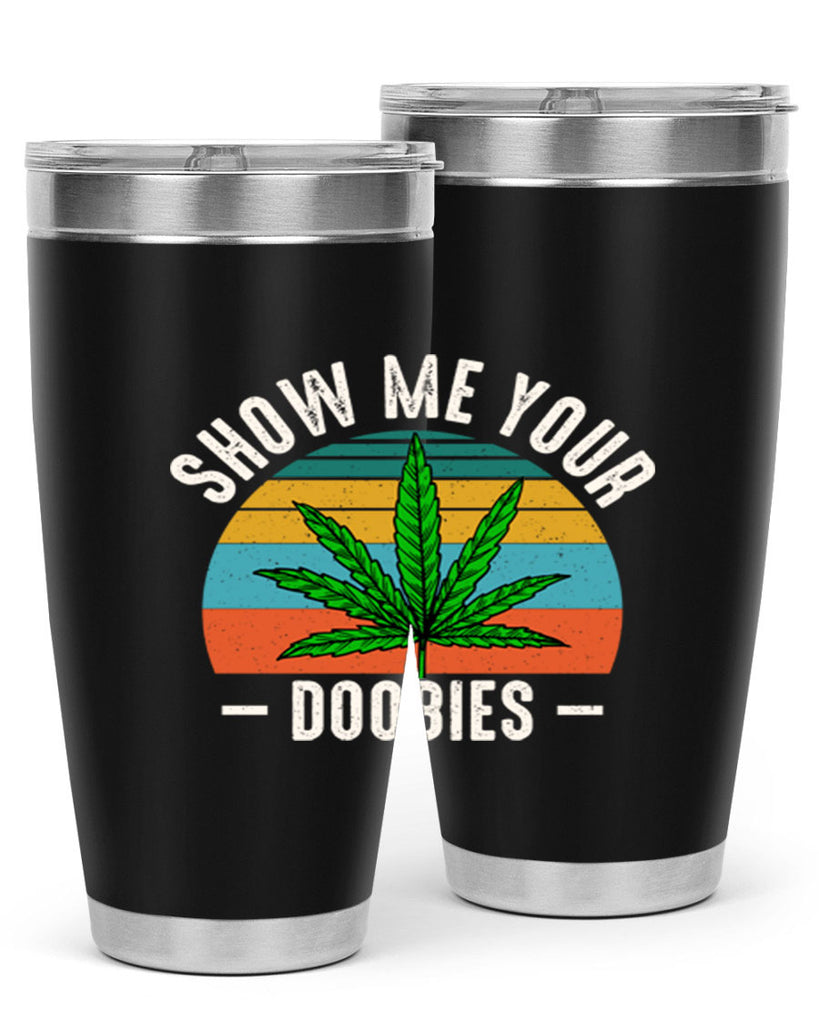 show me your doobies 230#- marijuana- Tumbler