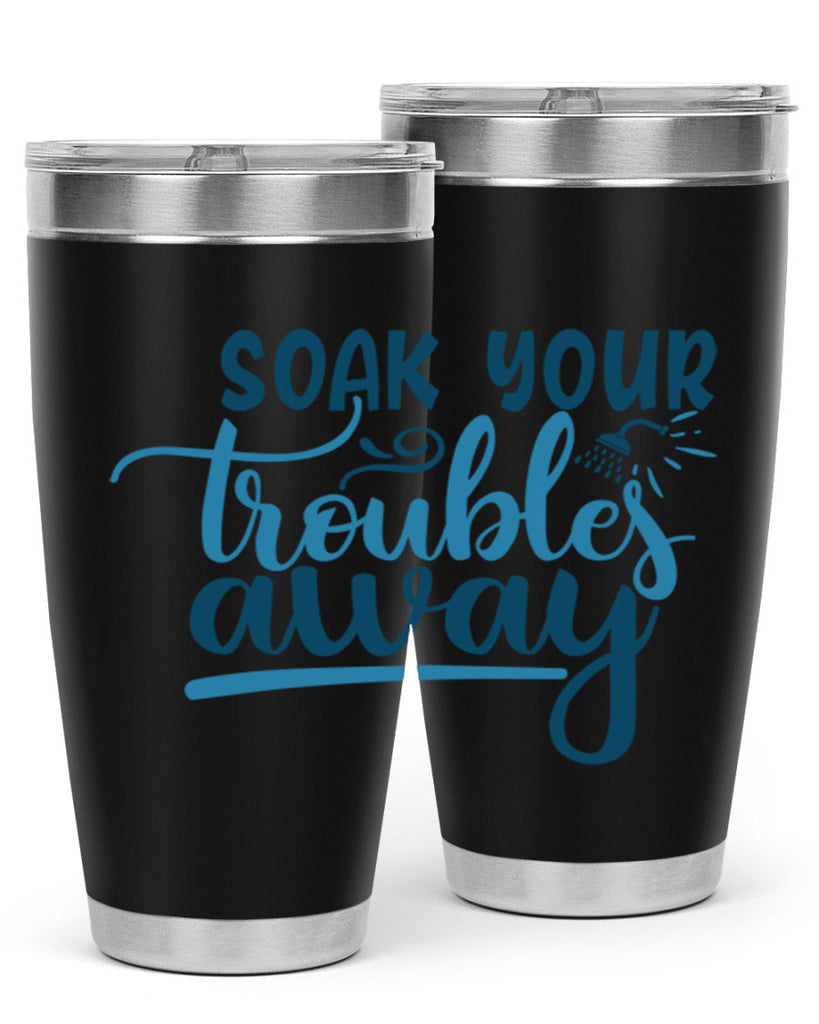 soak your troubles away 58#- bathroom- Tumbler