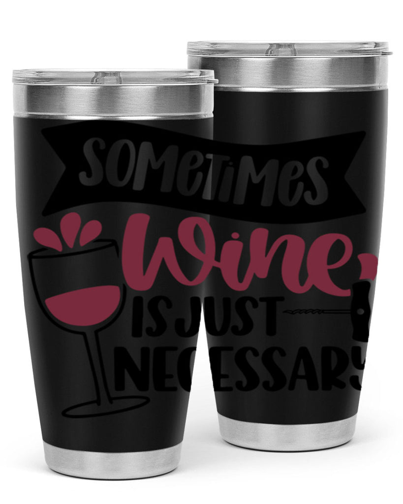 sometimes wine is just necessary 28#- wine- Tumbler