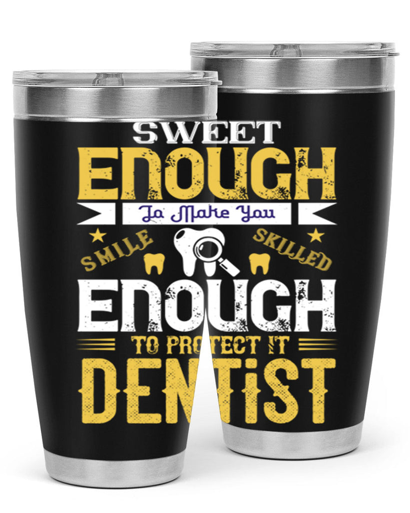 sweet enogh to make you Style 18#- dentist- tumbler