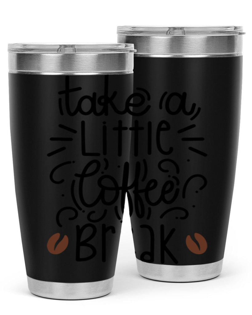 take a little coffee break 25#- coffee- Tumbler