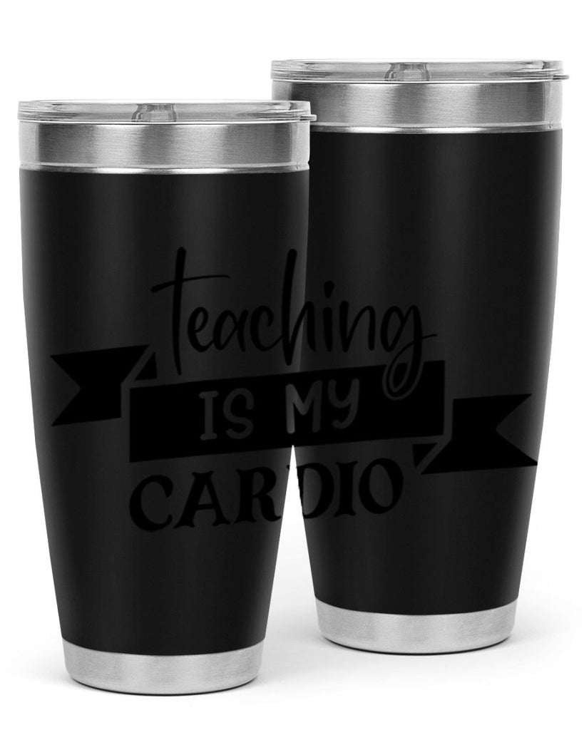 teaching is my cardio Style 127#- teacher- tumbler