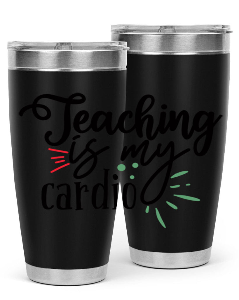 teaching is my cardio Style 129#- teacher- tumbler