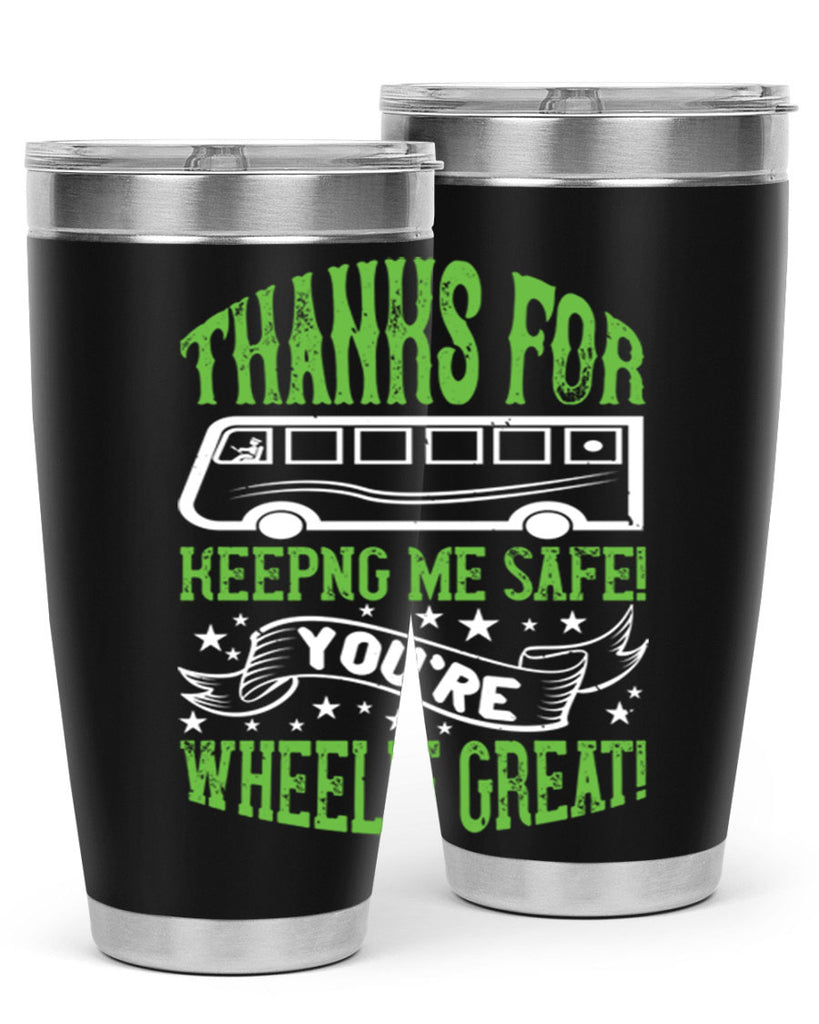 thanks for keepng me safe youre wheelif great Style 15#- bus driver- tumbler