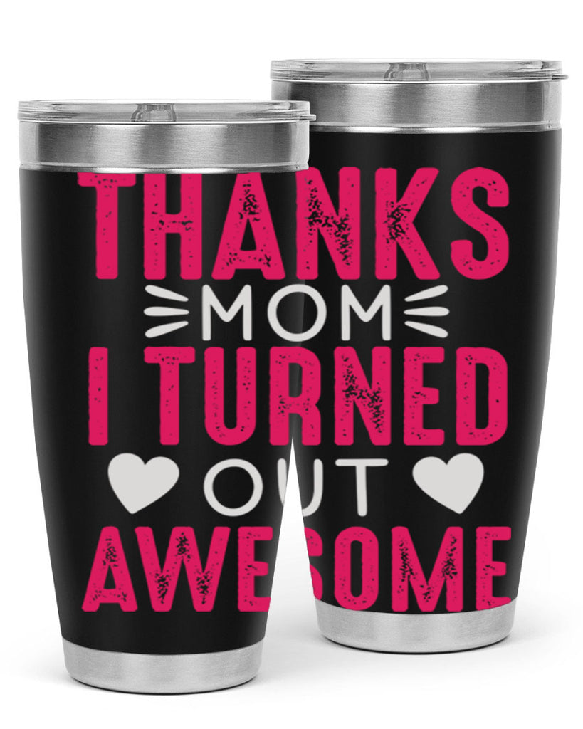 thanks mom i turned out awesome 61#- mom- Tumbler