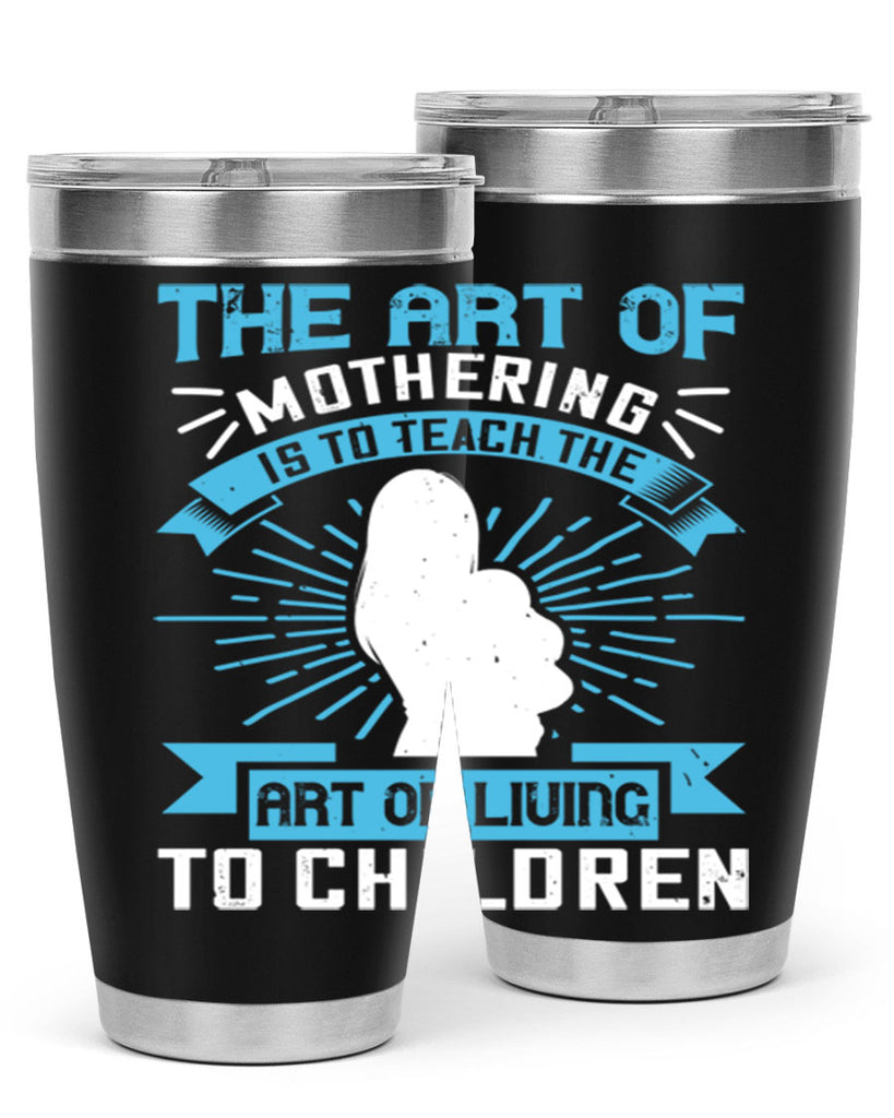 the art of mothering is to teach the art of living to children 60#- mom- Tumbler