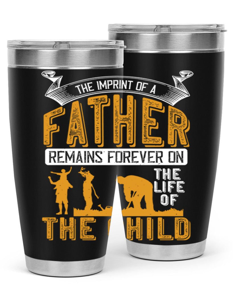 the imprint of a father remains forever on the life of the child 163#- fathers day- Tumbler