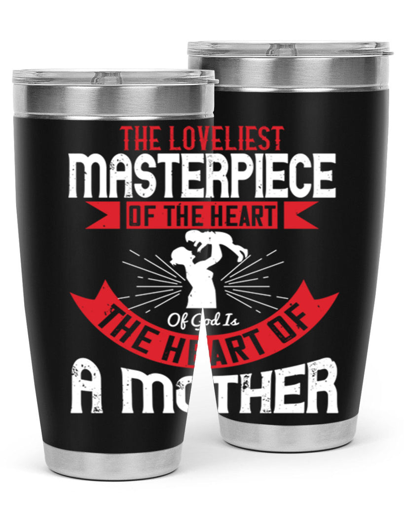 the loveliest masterpiece of the heart of god is the heart of a mother 53#- mom- Tumbler