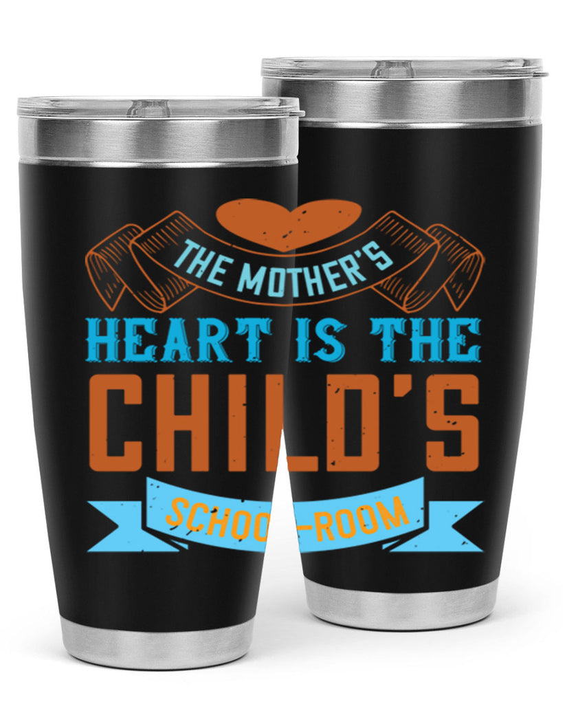 the mother’s heart is the child’s schoolroom 51#- mom- Tumbler