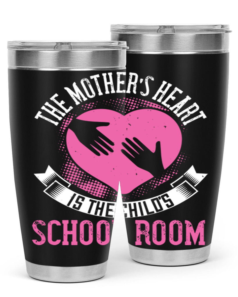 the mother’s heart is the child’s schoolroom 52#- mom- Tumbler