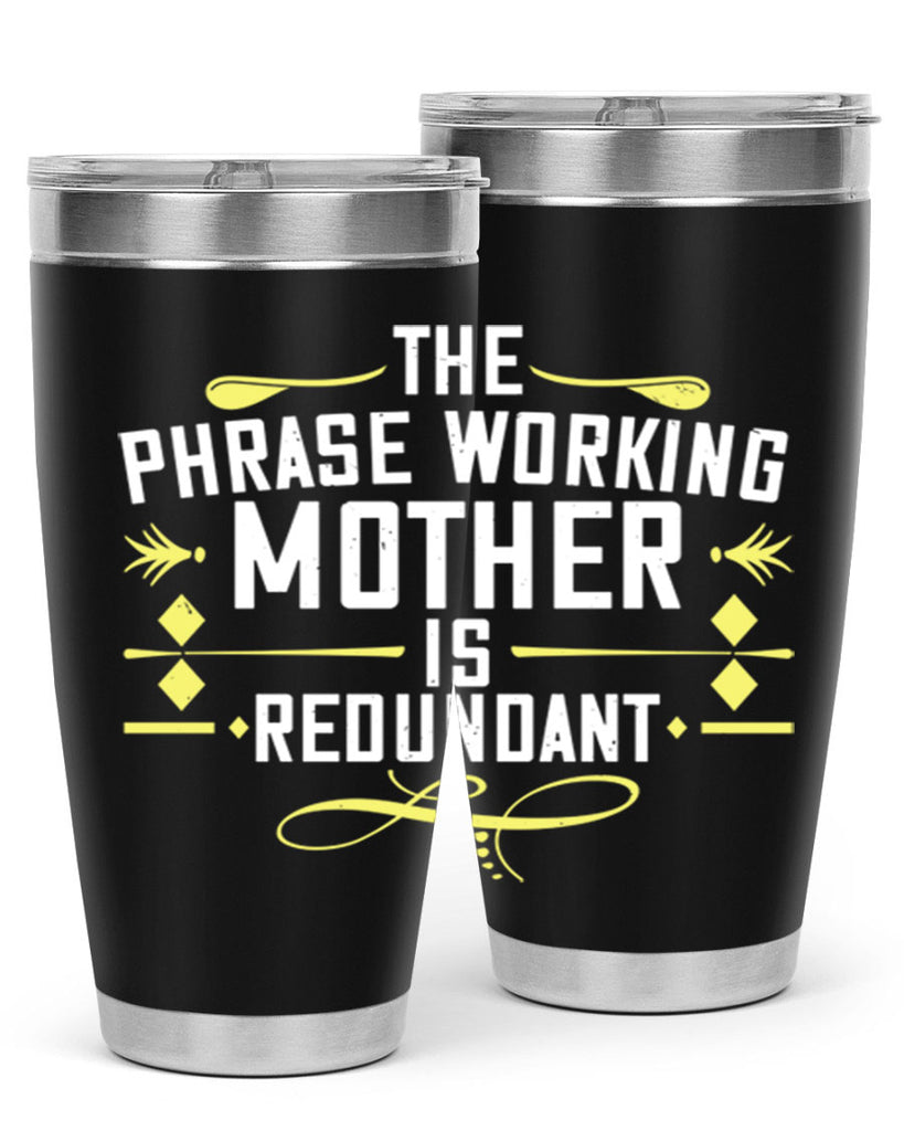 the phrase working mother’ is redundant 48#- mom- Tumbler