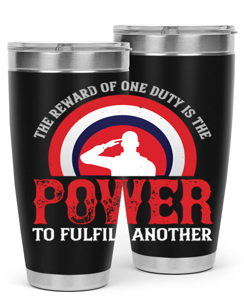 the reward of one duty is the power to fulfill another 26#- Veterns Day- Tumbler