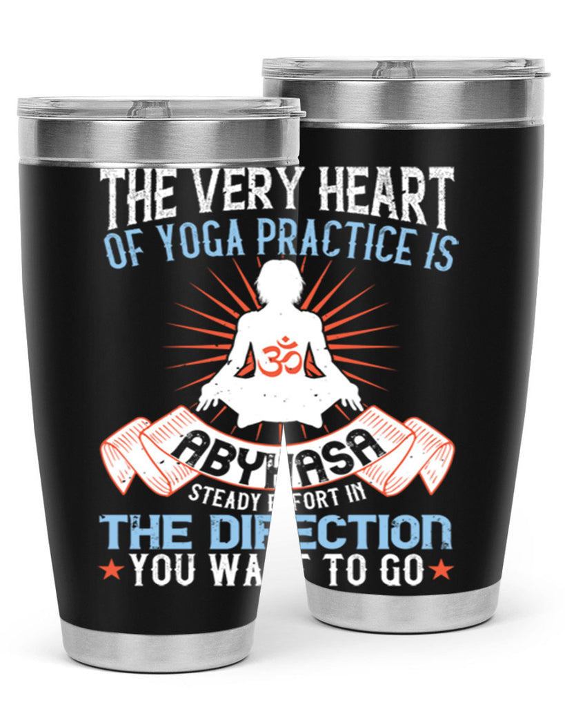 the very heart of yoga practice is abyhasa steady effort in the direction you want to go 50#- yoga- Tumbler