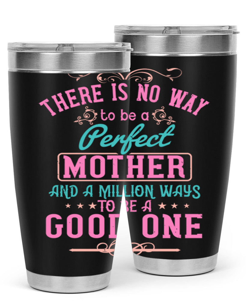 there is no way to be a perfect mother and a million ways to be a good one 41#- mom- Tumbler