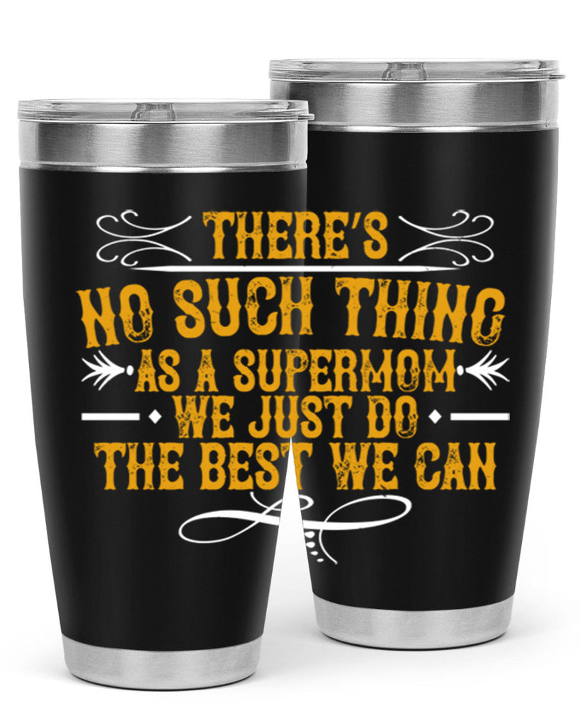 there’s no such thing as a supermom we just do the best we can 37#- mom- Tumbler