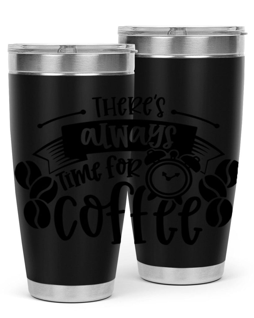 theres always time for coffee 20#- coffee- Tumbler