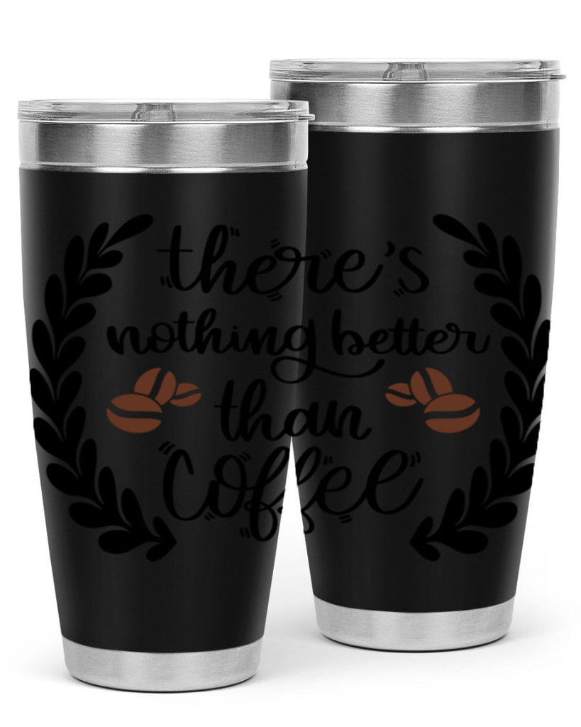 theres nothing better than 18#- coffee- Tumbler