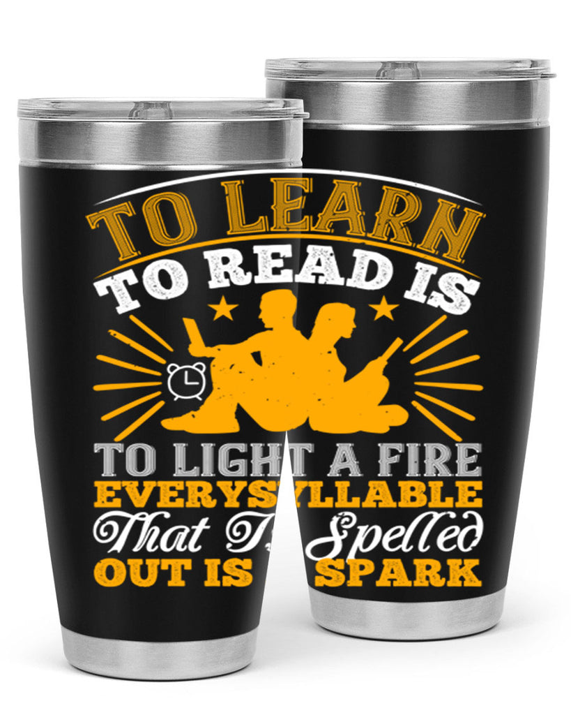 to learn to read is to light a fire every syllable that is spelled out is a spark 5#- reading- Tumbler