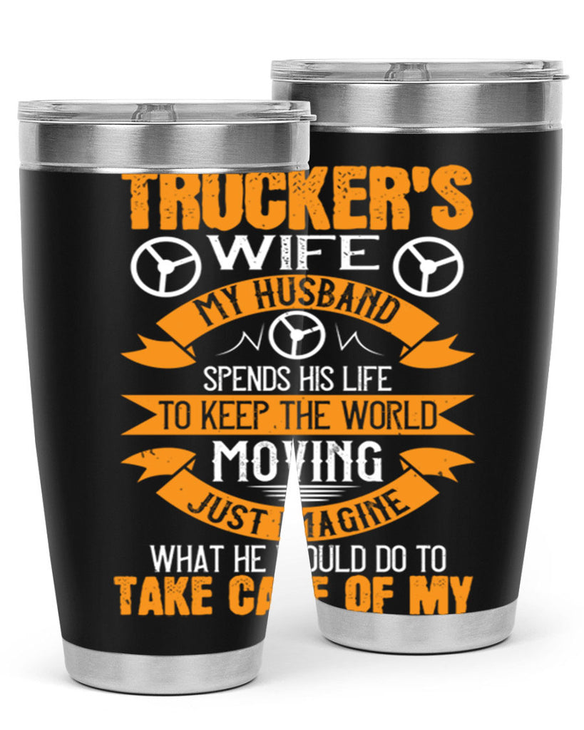 truckers wife my husband spends his life z Style 13#- truck driver- tumbler