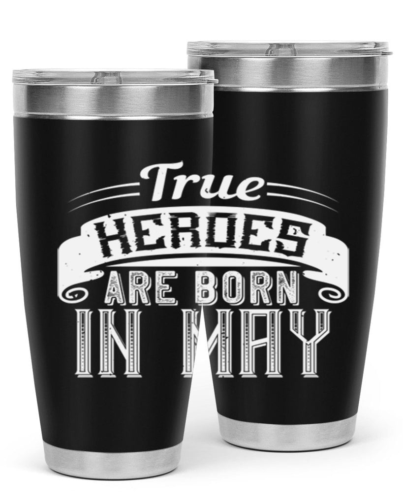 true heroes are born in may Style 24#- birthday- tumbler