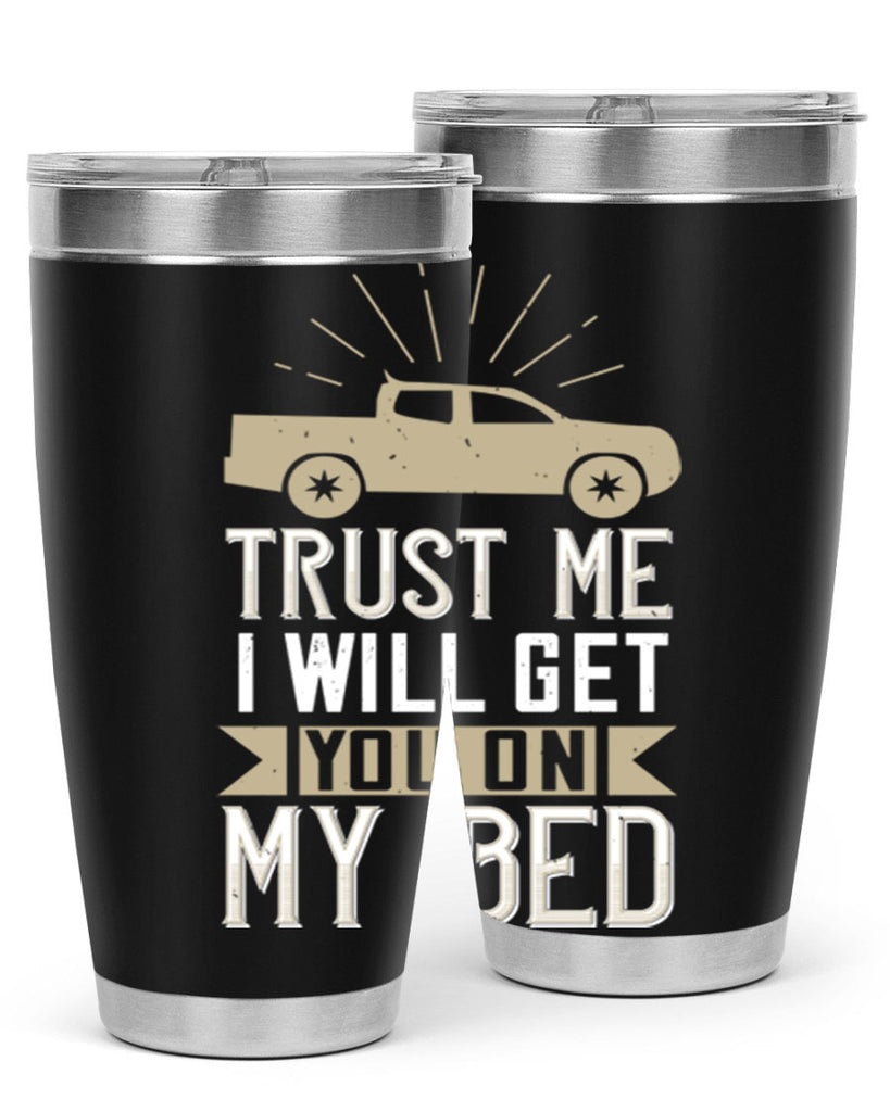 trust me i will get you on my bed Style 10#- truck driver- tumbler