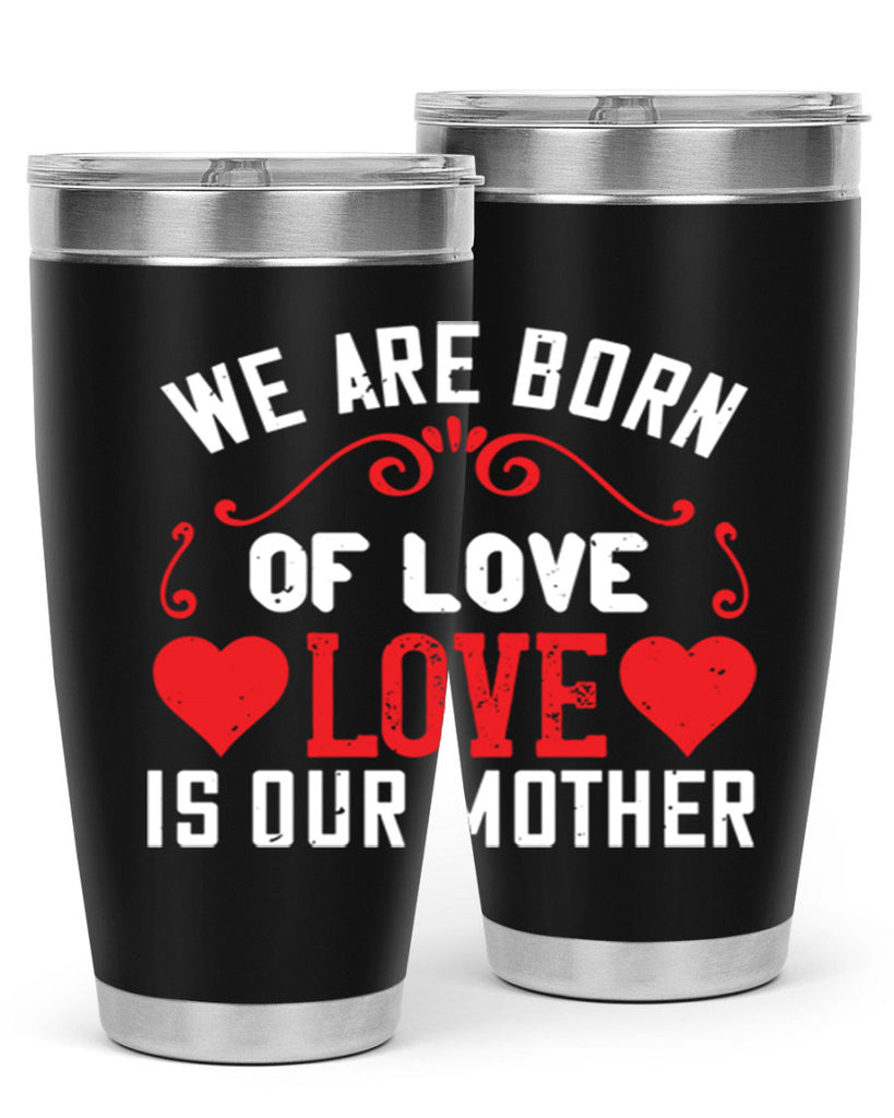 we are born of love love is our mother 30#- mom- Tumbler