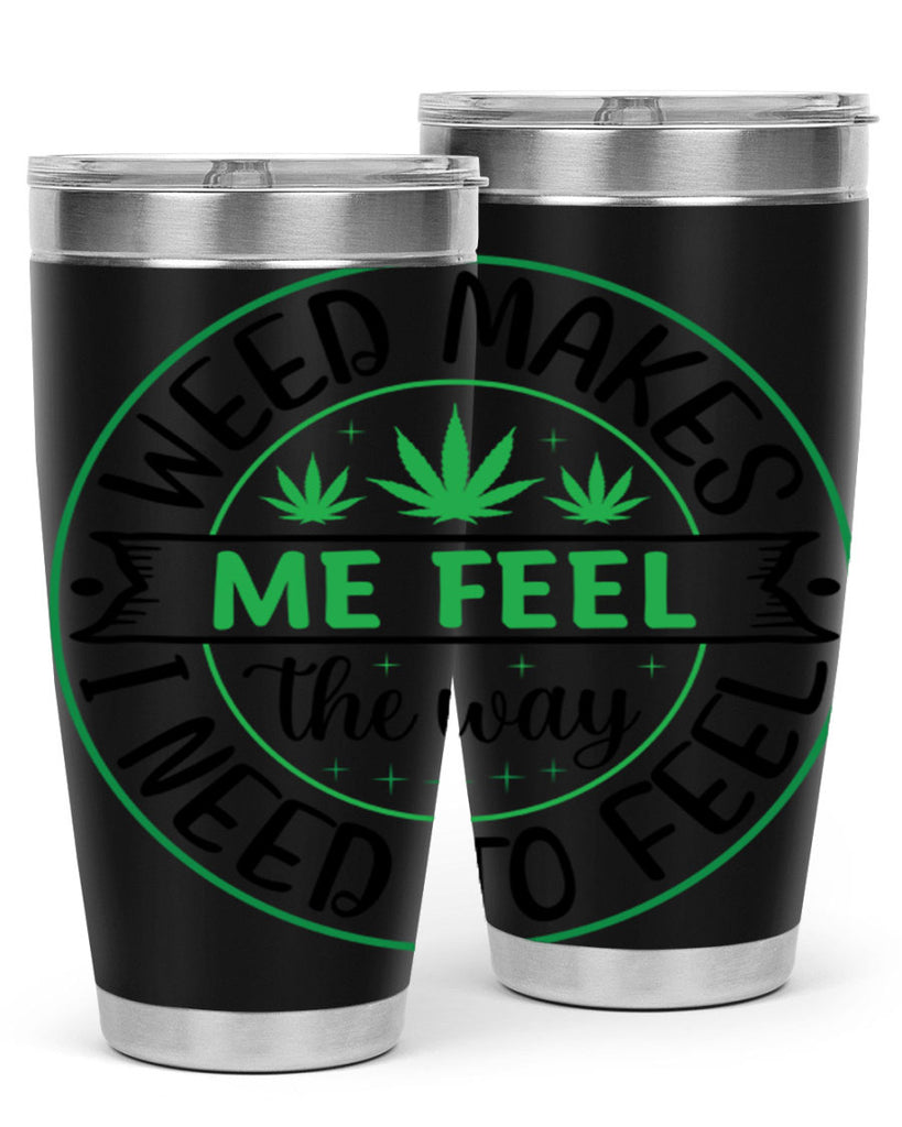 weed makes me feel the way i need to feel 299#- marijuana- Tumbler