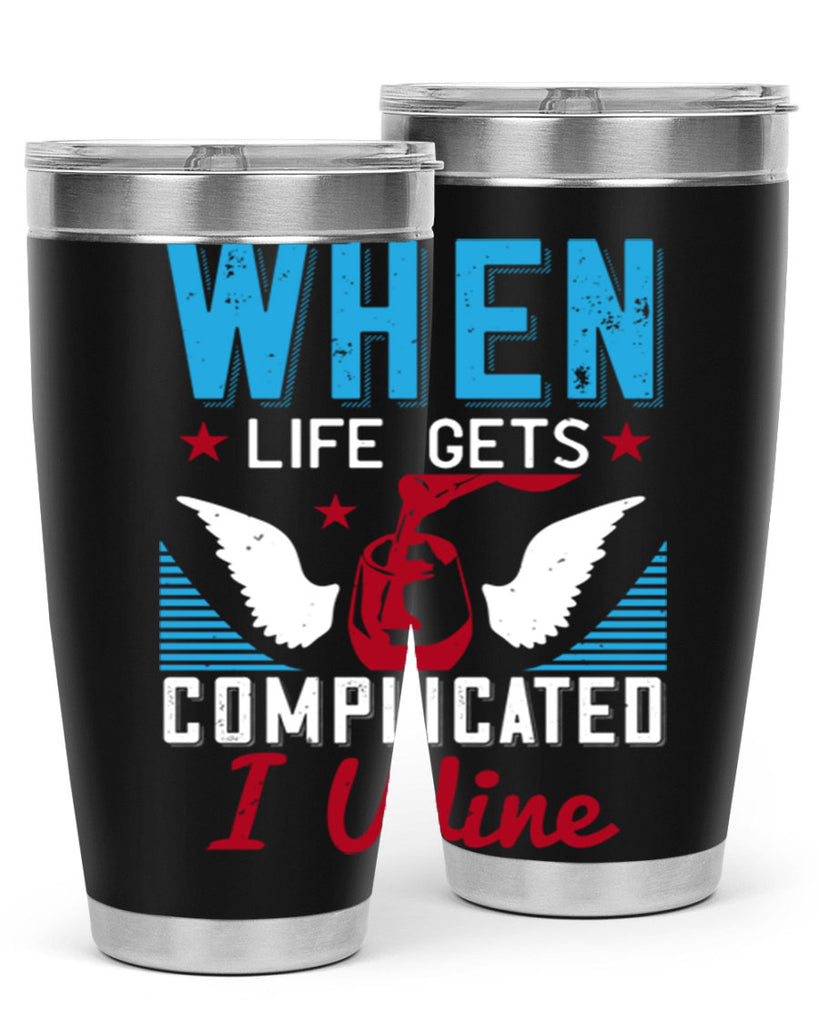 when life gets complicated i wine 112#- wine- Tumbler