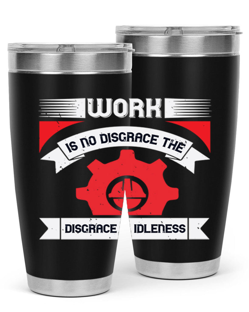 work is no disgrace the disgrace is idleness 5#- labor day- Tumbler
