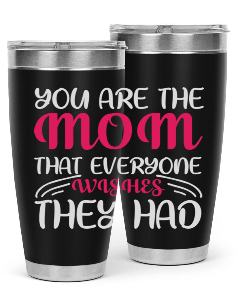 you are the mom that everyone wishes they had 5#- mom- Tumbler
