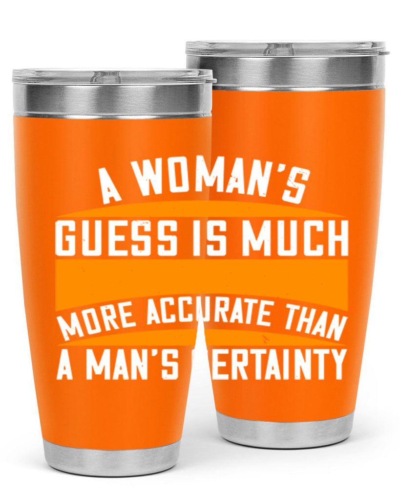 A Womans guess is much more accurate than a mans certainty Style 83#- womens day- Tumbler