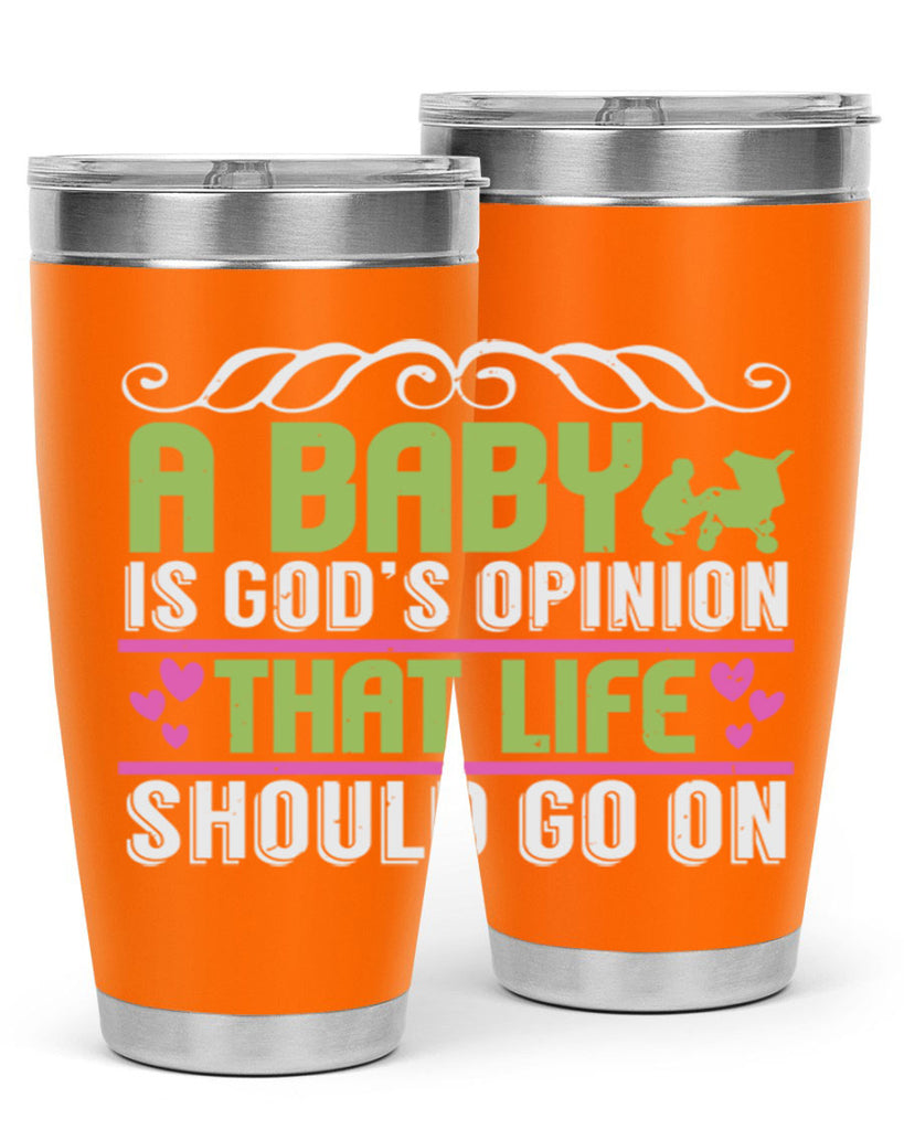 A baby is God opinion that life should go on Style 168#- baby- tumbler