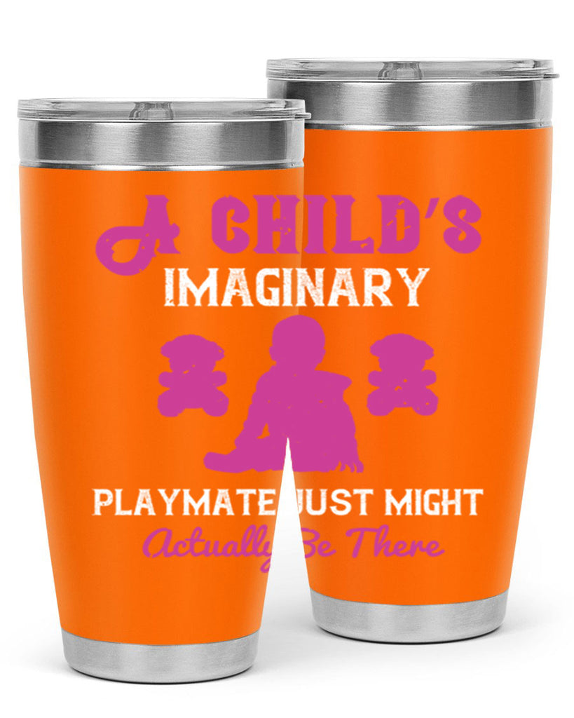 A child’s imaginary playmate just might actually be there Style 6#- baby- Tumbler