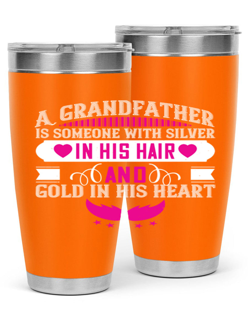 A grandfather is someone with silver in his hair and gold in his heart 102#- grandpa - papa- Tumbler