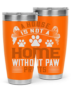 A house is not a home without paw prints Style 199#- dog- Tumbler