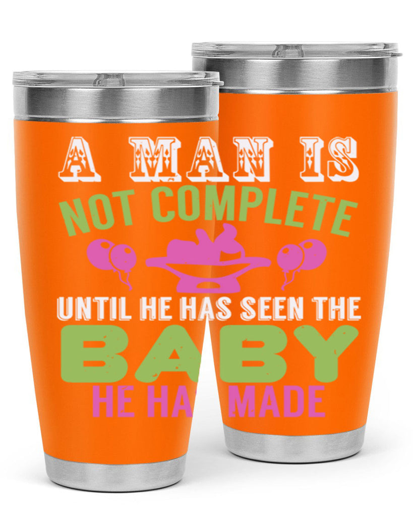 A man is not complete until he has seen the baby Style 155#- baby- tumbler