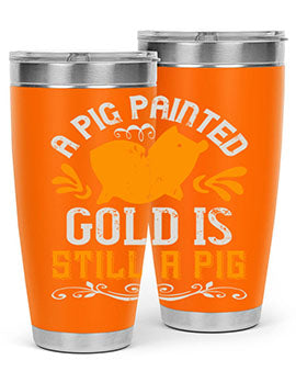 A pig painted gold is still a pig Style 103#- pig- Tumbler