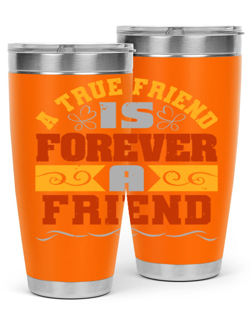 A true friend is forever a friend Style 68#- Best Friend- Tumbler