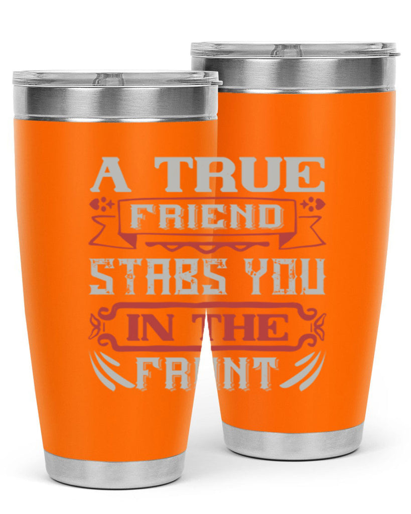 A true friend stabs you in the front Style 109#- Best Friend- Tumbler