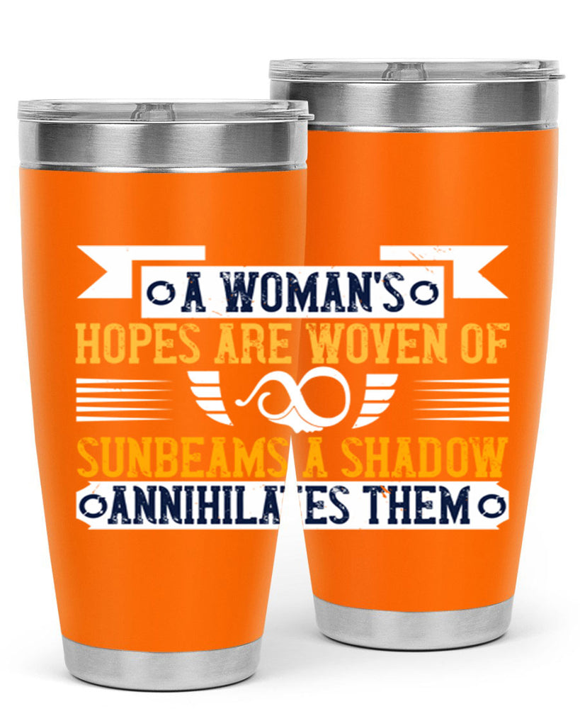 A womans hopes are woven of sunbeams a shadow annihilates them Style 81#- womens day- Tumbler